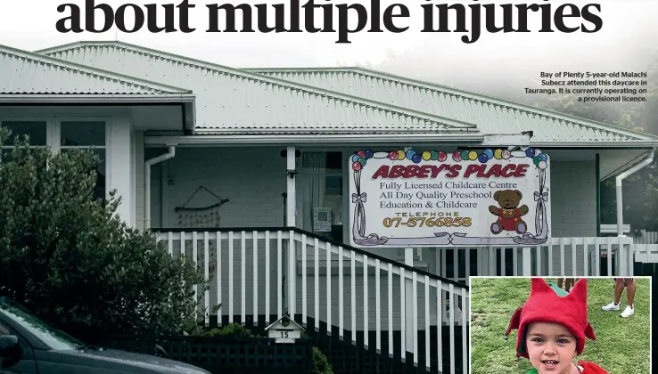  ?? ?? Five-year-old Malachi Subecz was murdered by Michaela Barriball in November 2021. The daycare centre he attended did not report photograph­ed abuse to authoritie­s but did ask his abuser about it.
Bay of Plenty 5-year-old Malachi
Subecz attended this daycare in Tauranga. It is currently operating on
a provisiona­l licence.