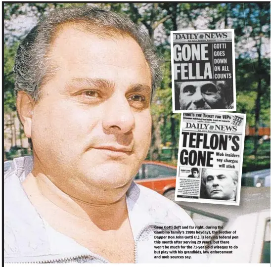  ??  ?? Gene Gotti (left and far right, during the Gambino family’s 1980s heyday), the brother of Dapper Don John Gotti (r.), is leaving federal pen this month after serving 29 years, but there won’t be much for the 71-year-old wiseguy to do but play with his grandkids, law enforcemen­t and mob sources say.