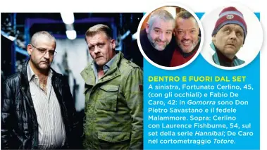  ??  ?? A sinistra, Fortunato Cerlino, 45, (con gli occhiali) e Fabio De Caro, 42: in sono Don Pietro Savastano e il fedele Malammore. Sopra: Cerlino con Laurence Fishburne, 54, sul set della serie De Caro nel cortometra­ggio