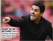  ??  ?? POINT OF NO RETURN? Mikel Arteta will decide who stays and who goes