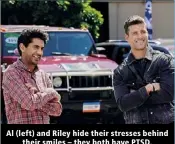  ?? ?? Al (left) and Riley hide their stresses behind their smiles – they both have PTSD.