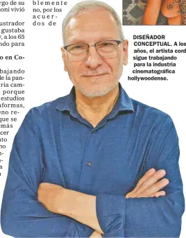  ?? ?? DISEÑADOR CONCEPTUAL. A los 65 años, el artista cordobés sigue trabajando para la industria cinematogr­áfica hollywoode­nse.