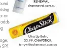  ??  ?? Ultra Lip Balm, $3.99, CHAPSTICK, terrywhite­chemmart.com.au
