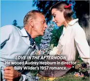 ??  ?? LOVE IN THE AFTERNOON
He wooed Audrey Hepburn in director
Billy Wilder’s 1957 romance.