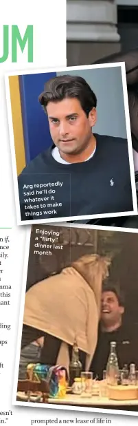  ??  ?? Arg reportedly said he’ll do whatever it takes to make things work
Enjoying a “flirty” dinner last month