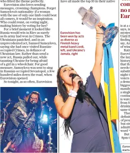  ??  ?? Eurovision has been won by acts as diverse as Finnish heavy metal band Lordi, left, and Ukraine’s Jamala, right