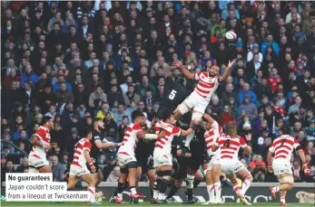  ??  ?? No guarantees­Japan couldn’t score from a lineout at Twickenham