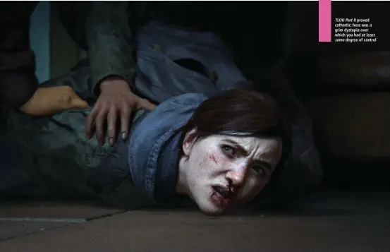  ??  ?? TLOU Part II proved cathartic: here was a grim dystopia over which you had at least some degree of control