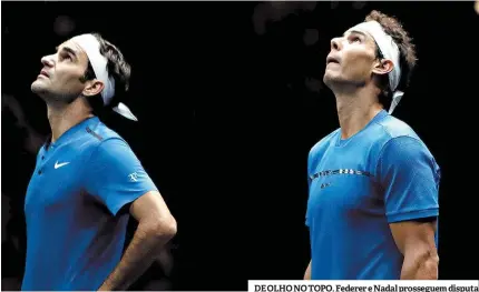  ??  ?? DE OLHO NO TOPO. Federer e Nadal prosseguem disputa