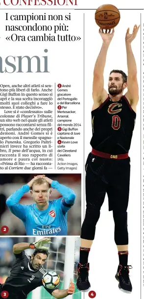  ?? (Afp, Action Images, Getty Images) ?? 1 André Gomes giocatore del Portogallo e del Barcellona 2 Per Mertesacke­r, Arsenal, campione del mondo 2014 3 Gigi Buffon capitano di Juve e Nazionale
4 Kevin Love stella dei Cleveland Cavaliers