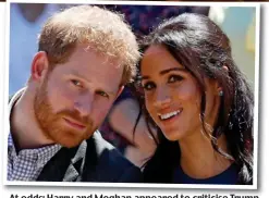  ?? ?? At odds: Harry and Meghan appeared to criticise Trump