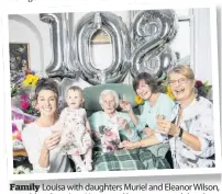  ?? Pics by Jamie Williamson ?? Family Louisa with daughters Muriel and Eleanor Wilson, granddaugh­ter Amy Young and her great grand daughter Elle Young, aged just one