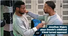  ?? ?? Jonathan Majors plays Donnie’s childhood friend turned opponent