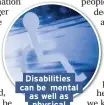  ??  ?? Disabiliti­es can be mental as well as physical