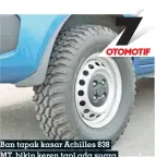  ??  ?? Ban tapak kasar Achilles 838 MT, bikin keren tapi ada suara gemuruh saat kecepatan tinggi