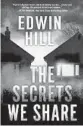  ?? ?? ‘The Secrets We Share’
By Edwin Hill. Kensington, 304 pages, $26