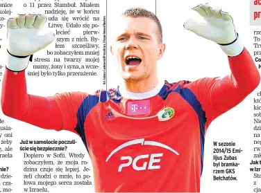  ?? ?? W sezonie 2014/15 Emilijus Zubas był bramkarzem GKS Bełchatów.