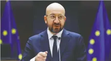  ?? FRANCISCO SECO / POOL VIA REUTERS ?? European Council president Charles Michel said in a letter to four EU leaders that the 27-nation bloc should explore
legal means to secure promised vaccines.