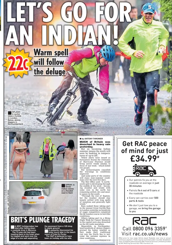  ??  ?? ®Ê SPLASH: A cyclist takes a tumble in London. Below, skinny dippers in Northumber­land
