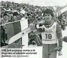  ?? FOTO: JOCO ŽNIDARŠIČ ?? V 80. letih prejšnjega stoletja je bil Ulaga eden od najboljših smučarskih skakalcev.