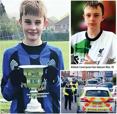  ?? ?? Killed: Max Dixon, 16, played for his local team
Killed: Liverpool fan Mason Rist, 15
Cordoned off: Scene of the Bristol attack