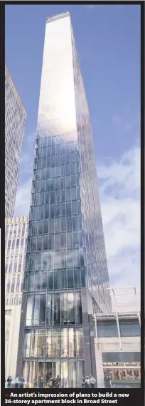  ??  ?? >
An artist’s impression of plans to build a new 36-storey apartment block in Broad Street