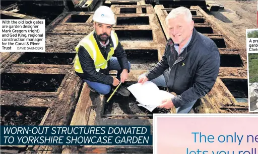  ??  ?? With the old lock gates are garden designer Mark Gregory (right) and Ged King, regional constructi­on manager for the Canal &amp; River Trust DAVID SAUNDERS A previous Yorkshire garden at the RHS Chelsea Flower Show