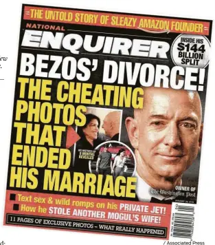 ?? / Associated Press ?? The Jan. 28 edition of the National Enquirer featured a story about Amazon founder and CEO Jeff Bezos' divorce. Bezos claims American Media Inc. threatened to publish intimate photos of him.