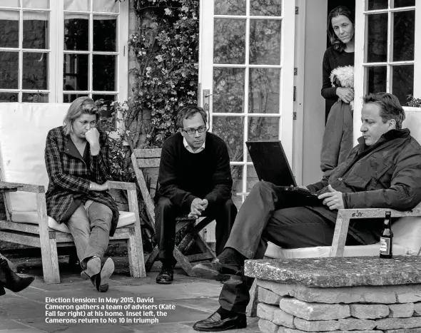  ??  ?? Election tension: In May 2015, David Cameron gathers a team of advisers (Kate Fall far right) at his home. Inset left, the Camerons return to No 10 in triumph