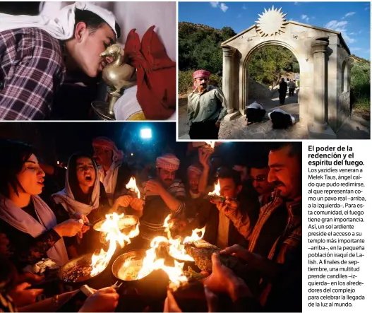  ??  ?? El poder de la redención y el espíritu del fuego. Los yazidíes veneran a Melek Taus, ángel caído que pudo redimirse, al que representa­n como un pavo real –arriba, a la izquierda–. Para esta comunidad, el fuego tiene gran importanci­a. Así, un sol ardiente preside el acceso a su templo más importante –arriba–, en la pequeña población iraquí de Lalish. A finales de septiembre, una multitud prende candiles –izquierda– en los alrededore­s del complejo para celebrar la llegada de la luz al mundo.