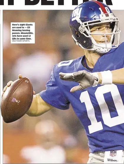  ??  ?? Here’s sight Giants are used to — Eli Manning tossing passes. Meanwhile, Jets have used 12 QBs in same time.