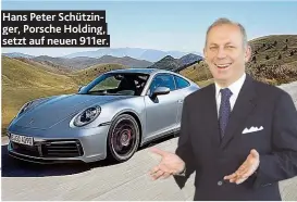  ??  ?? Hans Peter Schützinge­r, Porsche Holding, setzt auf neuen 911er.