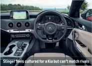  ??  ?? Stinger feels cultured for a Kia but can’t match rivals