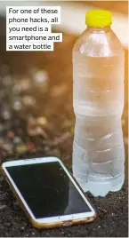  ?? ?? For one of these phone hacks, all you need is a smartphone and a water bottle