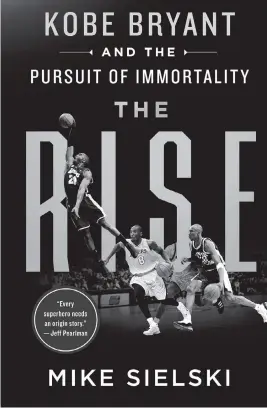  ?? St. Martin’s Press/AP ?? ‘The Rise: Kobe Bryant and the Pursuit of Immortalit­y’ by Mike Sielski.