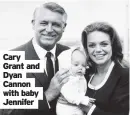  ??  ?? Cary Grant and Dyan Cannon with baby Jennifer
