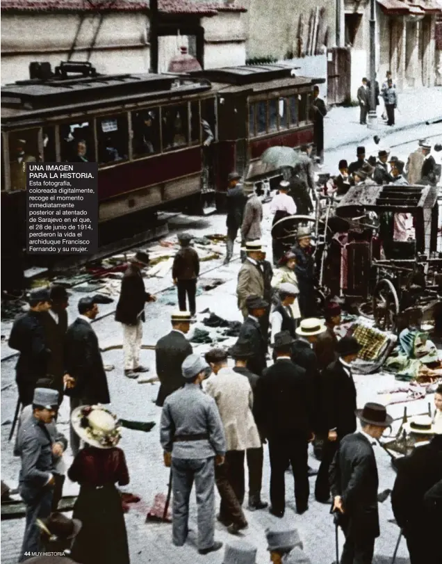  ??  ?? UNA IMAGEN PARA LA HISTORIA. Esta fotografía, coloreada digitalmen­te, recoge el momento inmediatam­ente posterior al atentado de Sarajevo en el que, el 28 de junio de 1914, perdieron la vida el archiduque Francisco Fernando y su mujer.