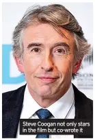  ?? ?? Steve Coogan not only stars in the film but co-wrote it