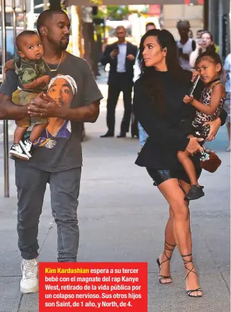 ??  ?? Kim Kardashian espera a su tercer bebé con el magnate del rap Kanye West, retirado de la vida pública por un colapso nervioso. Sus otros hijos son Saint, de 1 año, y North, de 4.