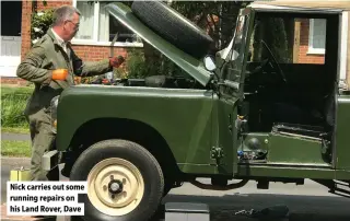  ?? ?? Nick carries out some running repairs on his Land Rover, Dave