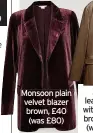  ?? ?? Monsoon plain velvet blazer brown, £40 (was £80)