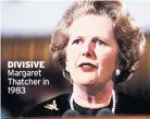  ??  ?? DIVISIVE Margaret Thatcher in 1983