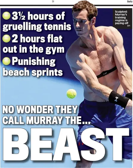  ??  ?? Sculpted: Murray’s training regime is paying offBPI