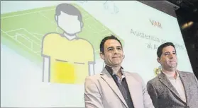  ?? FOTO: PERE PUNTÍ ?? Velasco Carballo y Sánchez Castañer, los responsabl­es de introducir el VAR