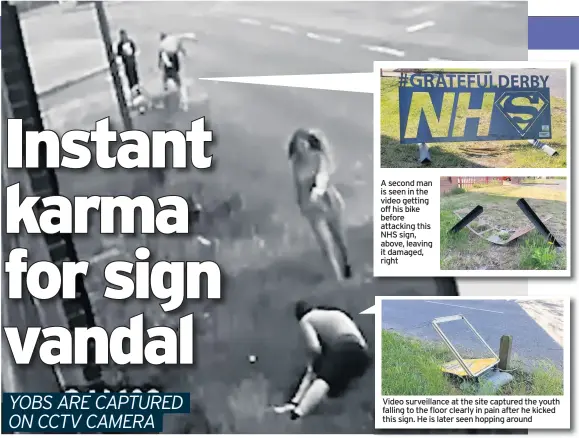  ??  ?? A second man is seen in the video getting off his bike before attacking this NHS sign, above, leaving it damaged, right