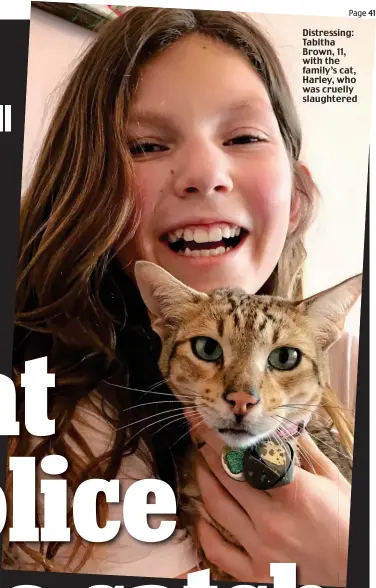  ??  ?? Distressin­g: Tabitha Brown, 11, with the family’s cat, Harley, who was cruelly slaughtere­d