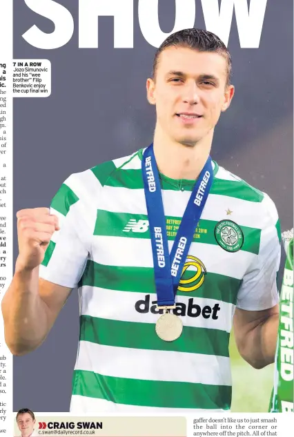  ??  ?? 7 IN A ROW Jozo Simunovic and his “wee brother” Filip Benkovic enjoy the cup final win