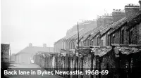  ??  ?? Back lane in Byker, Newcastle, 1968-69