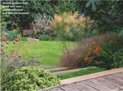  ??  ?? Sloped gardens look good with one section terraced and the rest levelled