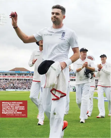  ?? PICTURE: Getty Images ?? Mining a rich seam: James Anderson accepts the applause after his six-for sinks the Aussies at Edgbaston in 2015